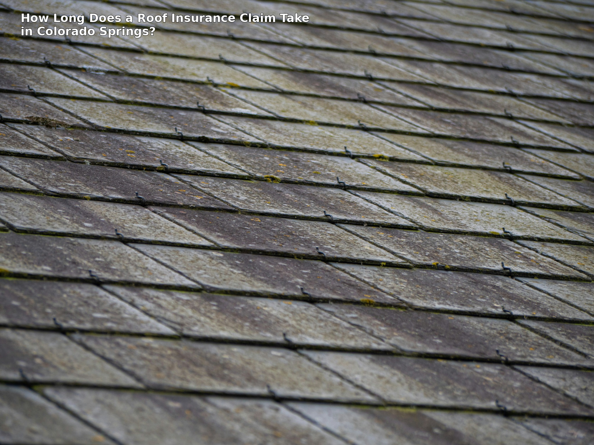 How Long Does a Roof Insurance Claim Take in Colorado Springs?